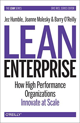 Lean Enterprise: How High Performance Organizations Innovate at Scale (Lean (O’Reilly))