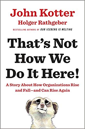 That’s Not How We Do It Here!: A Story about How Organizations Rise and Fall–and Can Rise Again